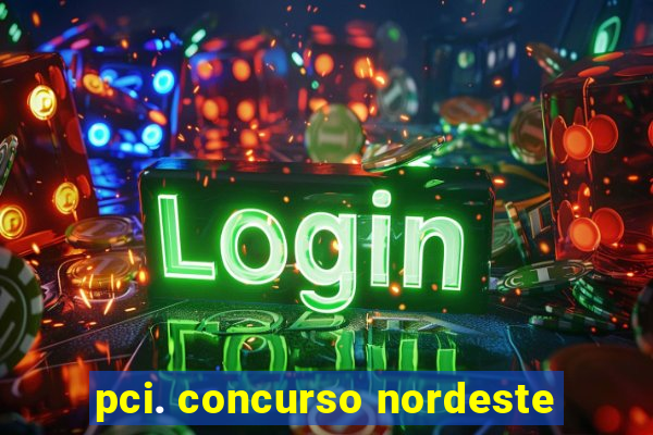 pci. concurso nordeste