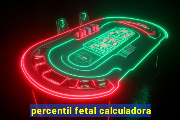 percentil fetal calculadora