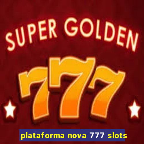 plataforma nova 777 slots