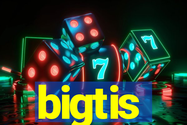 bigtis