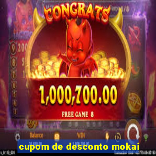 cupom de desconto mokai