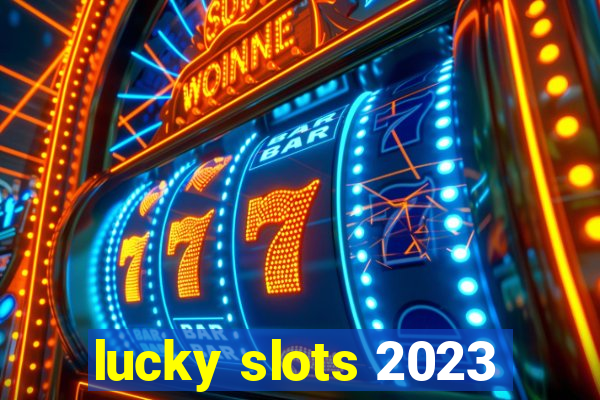 lucky slots 2023