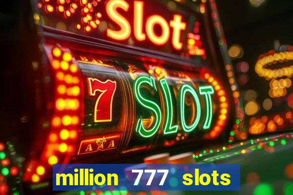 million 777 slots paga mesmo