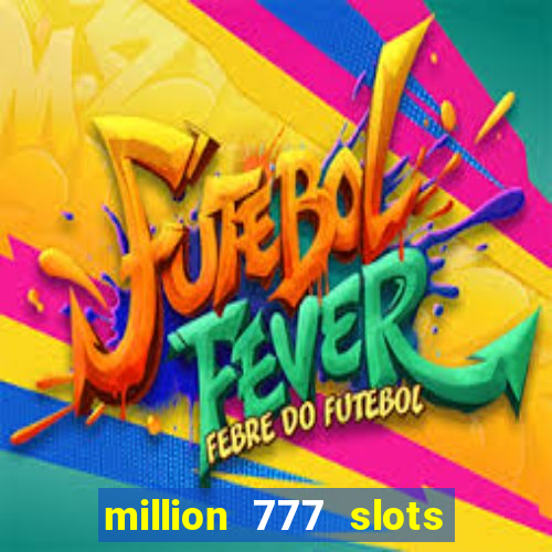 million 777 slots paga mesmo