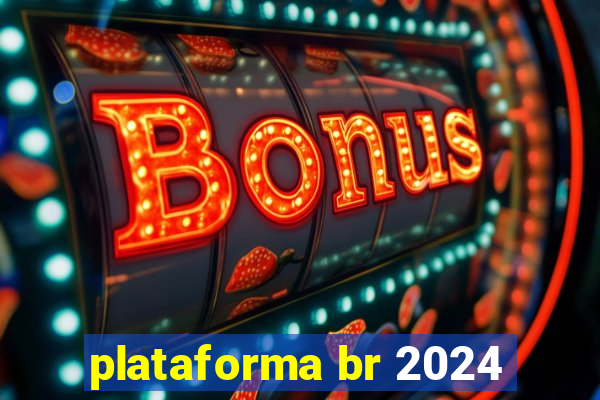 plataforma br 2024