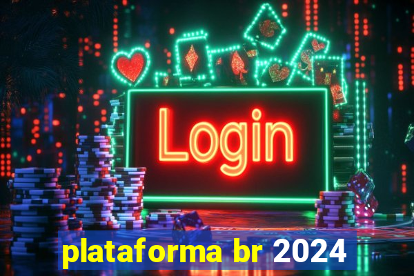 plataforma br 2024