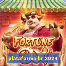 plataforma br 2024