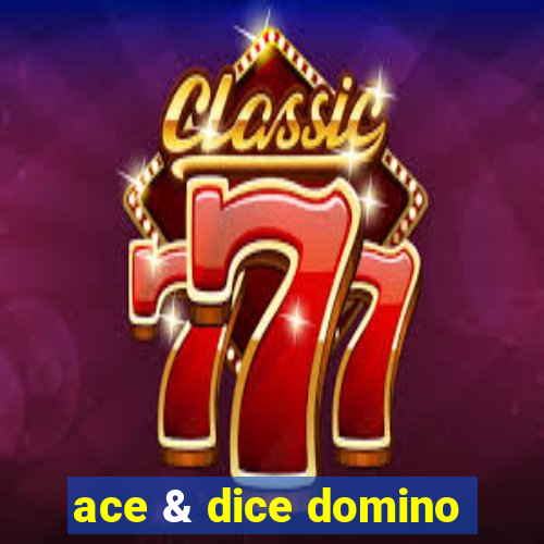 ace & dice domino