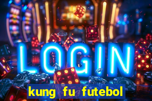 kung fu futebol clube filme completo dublado download via mega