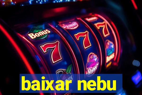 baixar nebu