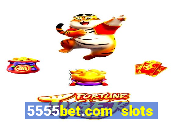 5555bet.com slots marca forte