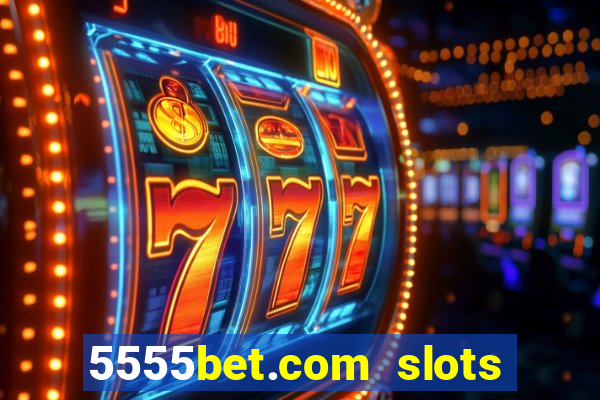 5555bet.com slots marca forte