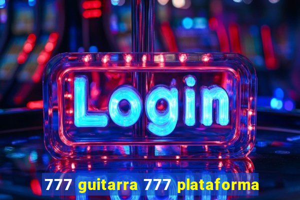 777 guitarra 777 plataforma