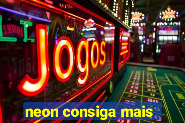 neon consiga mais