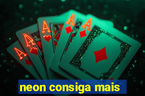 neon consiga mais