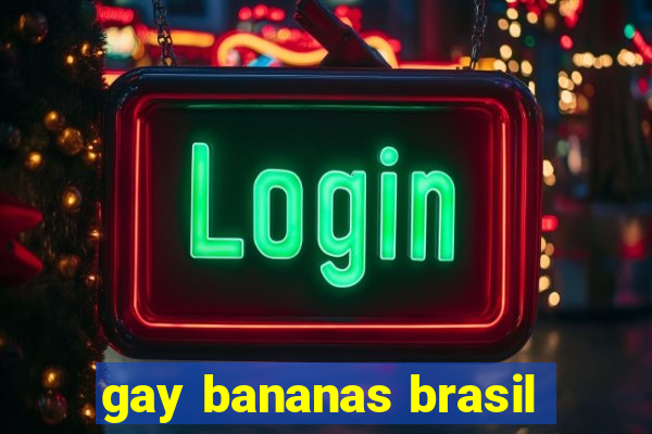 gay bananas brasil