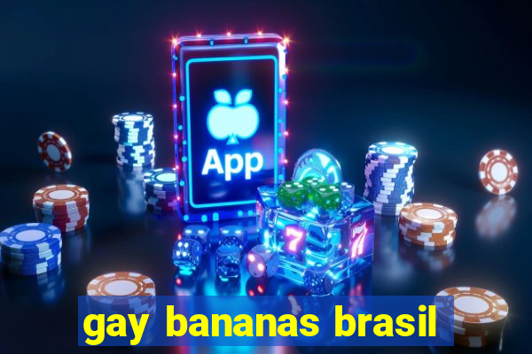 gay bananas brasil