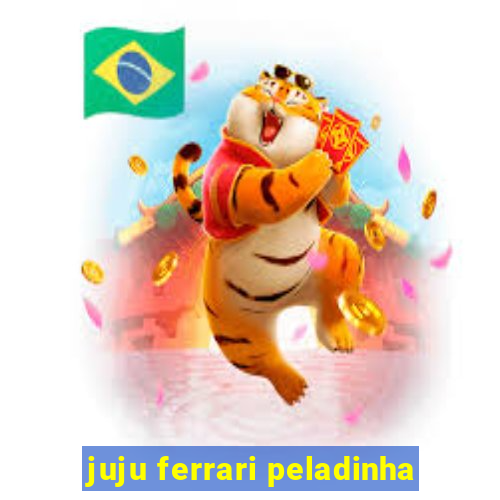 juju ferrari peladinha