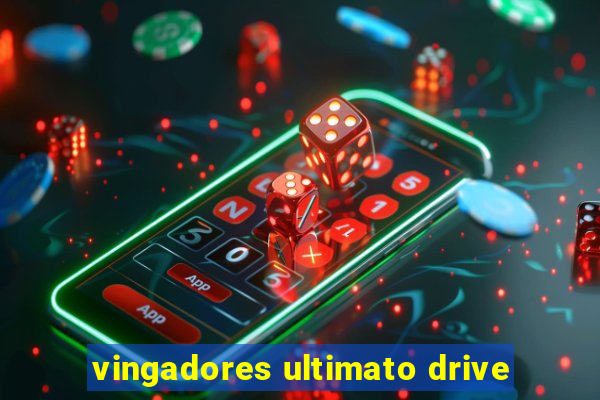 vingadores ultimato drive