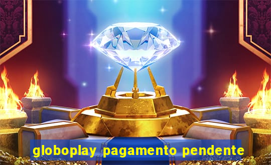 globoplay pagamento pendente