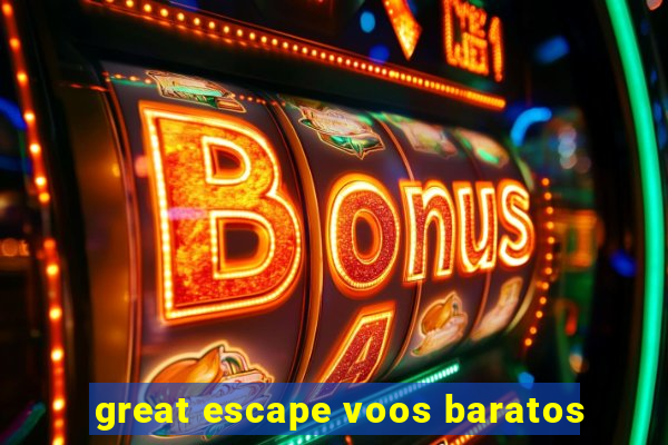 great escape voos baratos