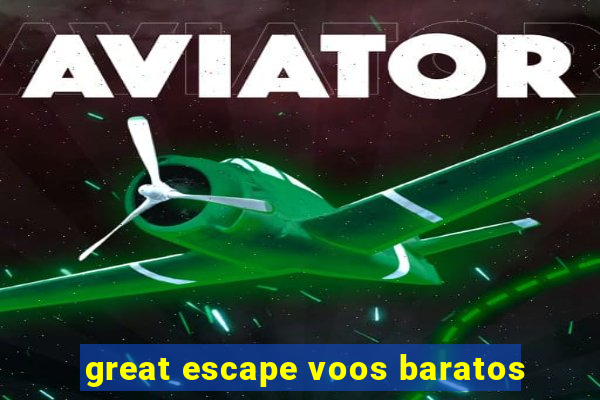 great escape voos baratos