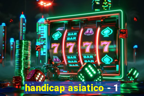 handicap asiatico - 1