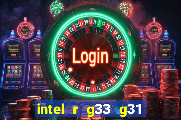 intel r g33 g31 express chipset family roda quais jogos