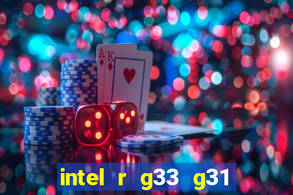 intel r g33 g31 express chipset family roda quais jogos