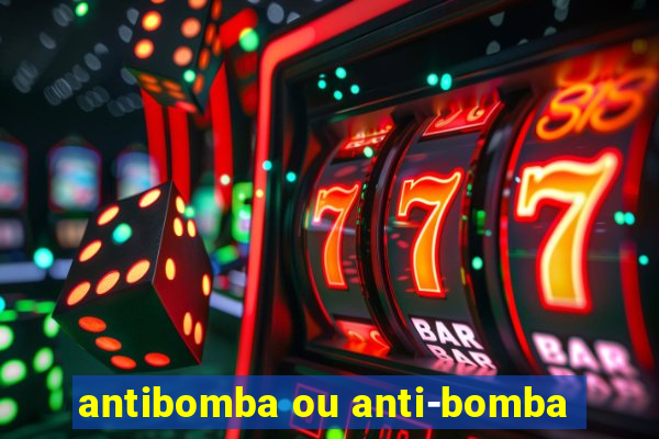 antibomba ou anti-bomba