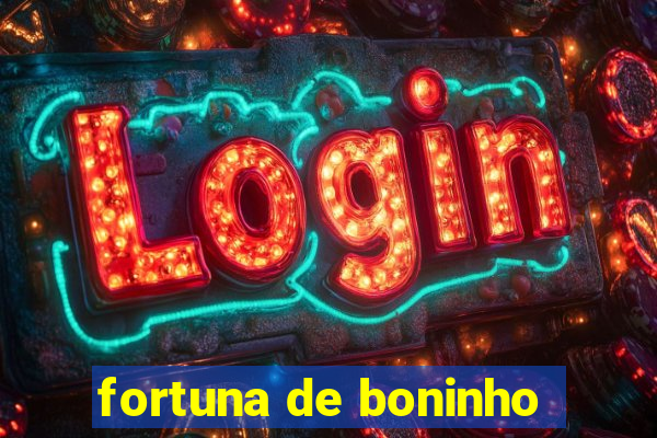 fortuna de boninho