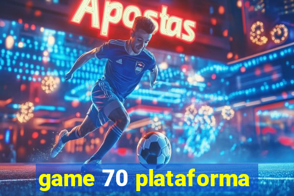 game 70 plataforma