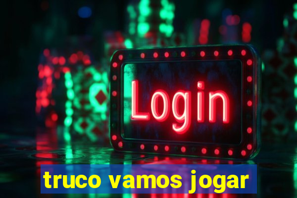 truco vamos jogar