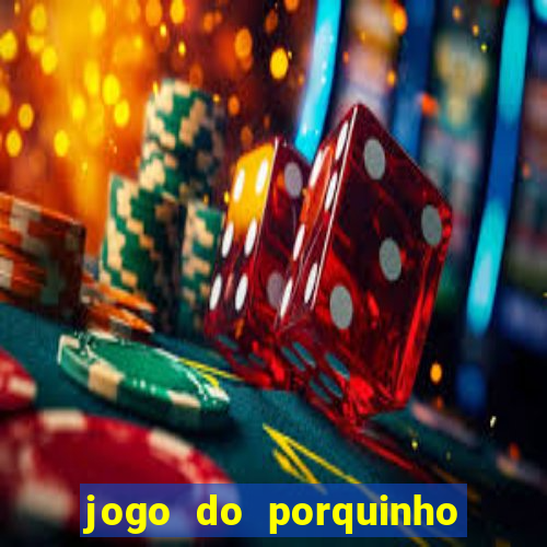 jogo do porquinho que ganha dinheiro