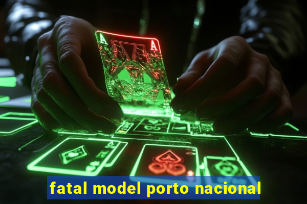 fatal model porto nacional