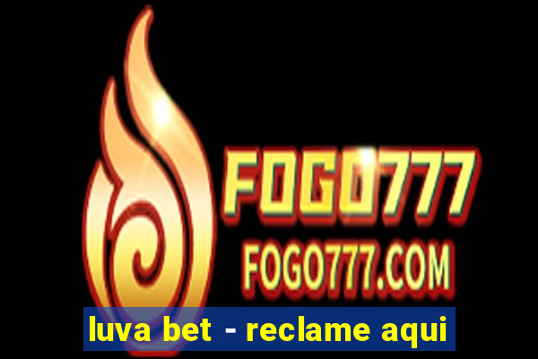 luva bet - reclame aqui