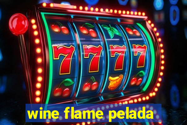 wine flame pelada