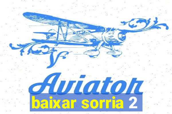 baixar sorria 2