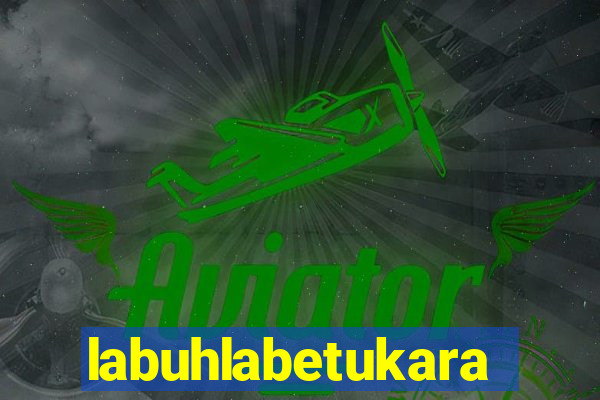 labuhlabetukara