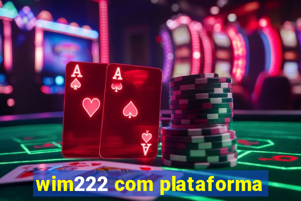 wim222 com plataforma