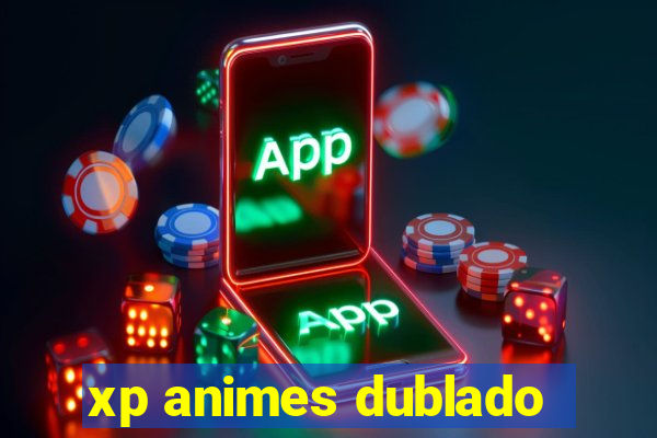 xp animes dublado