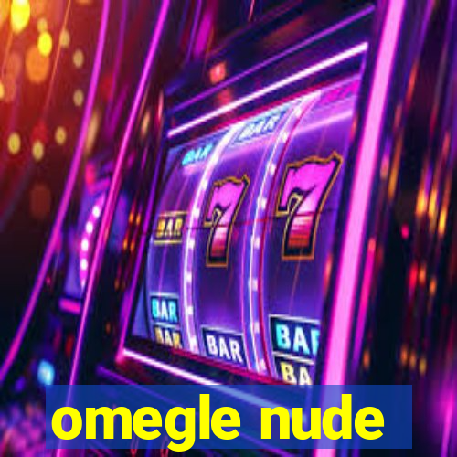 omegle nude