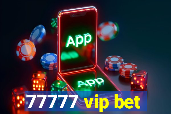 77777 vip bet