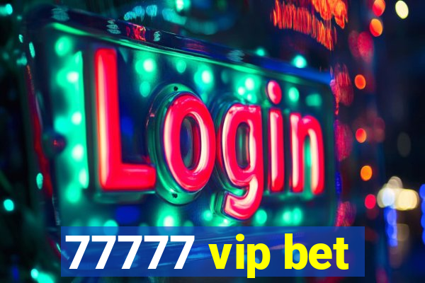 77777 vip bet