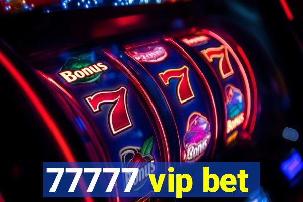 77777 vip bet