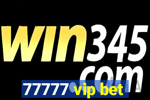 77777 vip bet