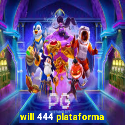 will 444 plataforma