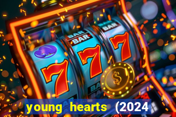 young hearts (2024 assistir online gratis)