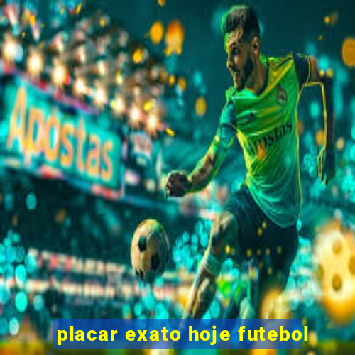 placar exato hoje futebol