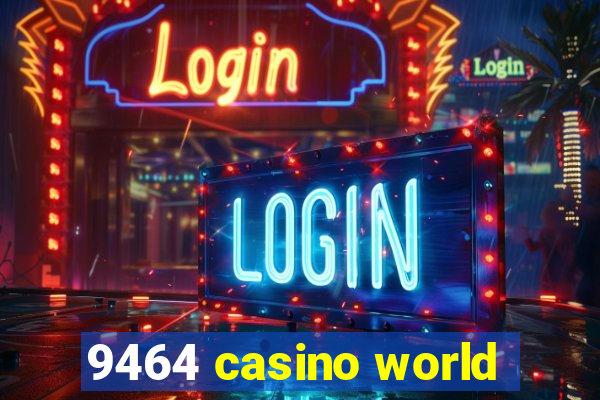 9464 casino world